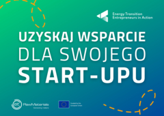 Grafika. Na planszy z zielono-niebieskim tłem napis w kolorze białym "Uzyskaj wsparcie dla swojego start-upu". W prawym górnym rogu biały element graficzny w postaci strzałki, obok napis Energy Transition Entrepreneurs in Action. Na dole, po lewej stronie logotyp Unii Europejskiej oraz organizacji EIT.